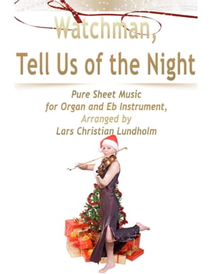 Watchman, Tell Us of the Night Pure Sheet Music for Organ and Eb Instrument, Arranged by Lars Christian LundholmŻҽҡ[ Lars Christian Lundholm ]