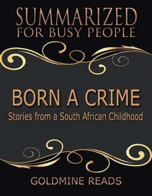 ŷKoboŻҽҥȥ㤨Born a Crime - Summarized for Busy People: Stories from a South African ChildhoodŻҽҡ[ Goldmine Reads ]פβǤʤ378ߤˤʤޤ