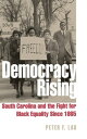 Democracy Rising South Carolina and the Fight for Black Equality since 1865【電子書籍】 Peter F. Lau