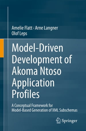 Model-Driven Development of Akoma Ntoso Application Profiles A Conceptual Framework for Model-Based Generation of XML SubschemasŻҽҡ[ Amelie Flatt ]