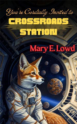 You're Cordially Invited to Crossroads Station【電子書籍】[ Mary E. Lowd ]