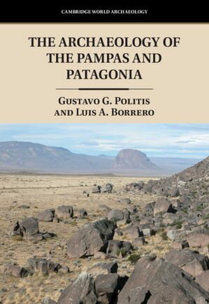 The Archaeology of the Pampas and PatagoniaŻҽҡ[ Gustavo G. Politis ]