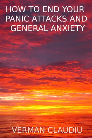 How to end your panic attacks and general anxiety【電子書籍】[ verman claudiu ]
