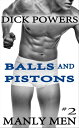 Balls and Pistons (Manly Men #2)【電子書籍】[ Dick Powers ]