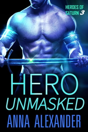 Hero Unmasked Heroes of Saturn, #3Żҽҡ[ Anna Alexander ]