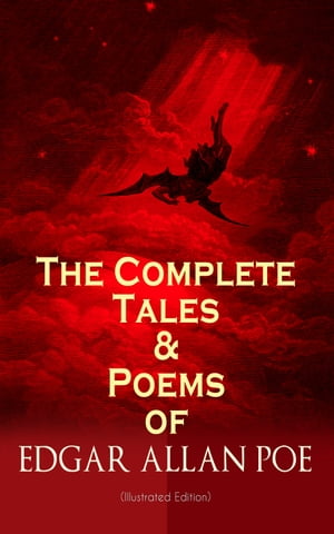 The Complete Tales Poems of Edgar Allan Poe (Illustrated Edition) Annabel Lee, Ligeia, The Sphinx, The Raven, The Fall of the House of Usher, The Tell-tale Heart, Berenice, Murders in the Rue Morgue, The Philosophy of Composition, The 【電子書籍】