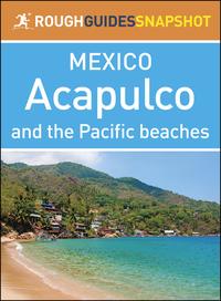 Acapulco and the Pacific beaches (Rough Guides Snapshot Mexico)【電子書籍】[ Rough Guides ]