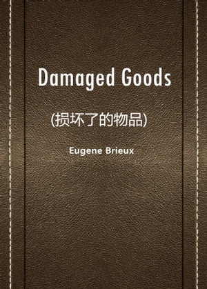 Damaged Goods(?坏了的物品)【電子書籍】[ Eugene Brieux ]