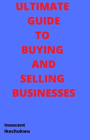 ULTIMATE GUIDE TO BUYING AND SELLING BUSINESSES