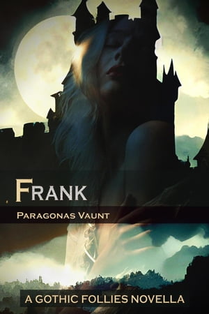 Frank (A Gothic Folly) Gothic Follies, 2【電子書籍】 Paragonas Vaunt