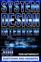 System Design Interview: 300 Questions And Answers Prepare And Pass【電子書籍】 Rob Botwright