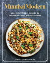 Mumbai Modern: Vegetarian Recipes Inspired by Indian Roots and California Cuisin...