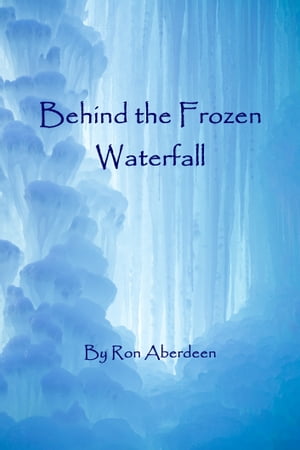 ŷKoboŻҽҥȥ㤨Behind the Frozen WaterfallŻҽҡ[ Ron Aberdeen ]פβǤʤ107ߤˤʤޤ
