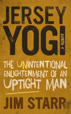 Jersey Yogi: The Unintentional Enlightenment of an Uptight Man