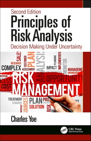 Principles of Risk Analysis Decision Making Under Uncertainty【電子書籍】 Charles Yoe