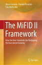 The MiFID II Framework How the New Standards Are Reshaping the Investment Industry【電子書籍】 Mario Comana