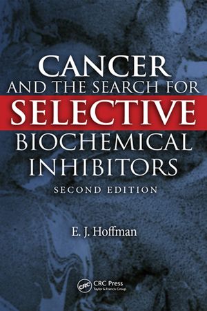 Cancer and the Search for Selective Biochemical Inhibitors【電子書籍】[ E.J. Hoffman ]
