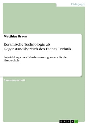 Keramische Technologie als Gegenstandsbereich des Faches Technik