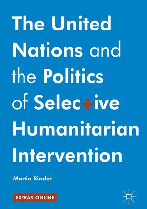 The United Nations and the Politics of Selective Humanitarian Intervention【電子書籍】[ Martin B..