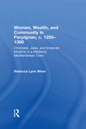 Women, Wealth, and Community in Perpignan, c. 1250–1300