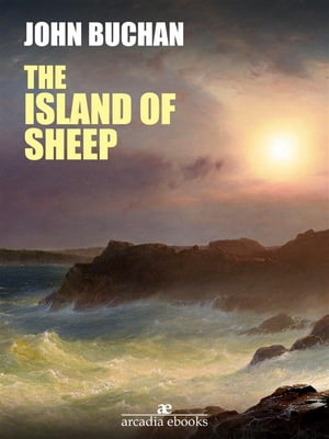 The Island of Sheep【電子書籍】[ John Buchan ]