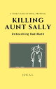 Killing Aunt Sally: Unteaching Bad Math【電子書籍】 Jon A.S.