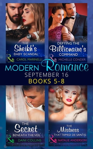 Modern Romance September 2016 Books 5-8: The Sheikh 039 s Baby Scandal (One Night With Consequences) / Defying the Billionaire 039 s Command / The Secret Beneath the Veil / The Mistress That Tamed De Santis (The Throne of San Felipe)【電子書籍】