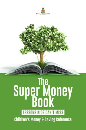 The Super Money Book : Finance 101 Lessons Kids Can't Miss | Children's Money & Saving Reference【電子書籍】[ Baby Professor ]