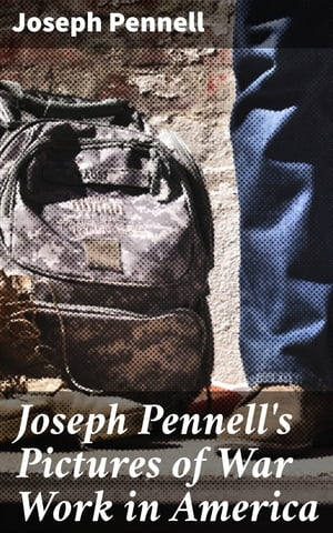 Joseph Pennell's Pictures of War Work in America