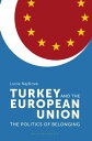 Turkey and the European Union The Politics of Belonging【電子書籍】 Lucia Naj lov