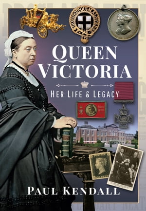 Queen Victoria Her Life and Legacy【電子書籍】[ Paul Kendall ]