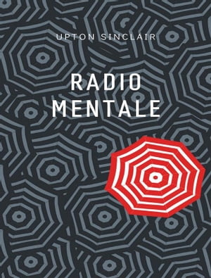 Radio mentale (tradotto)【電子書籍】[ Upton Sinclair ]