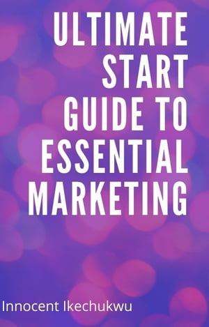 ULTIMATE START GUIDE TO ESSENTIAL MARKETING