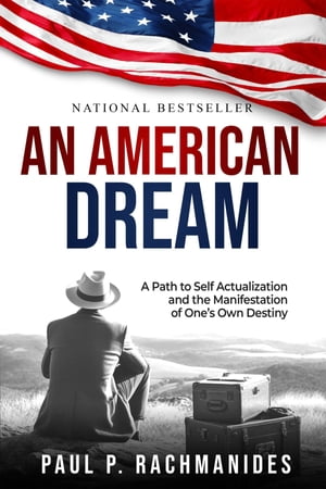 An American Dream A Path to Self Actualization and the Manifestation of One's Own DestinyŻҽҡ[ Paul P. Rachmanides ]