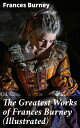 The Greatest Works of Frances Burney (Illustrated) Unveiling 18th Century Societ...