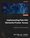 Implementing Palo Alto Networks Prisma? Access Learn real-world network protection【電子書籍】[ Tom Piens Aka 