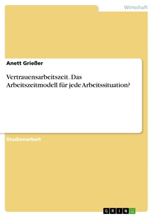 Vertrauensarbeitszeit. Das Arbeitszeitmodell f?r jede Arbeitssituation? Das Arbeitszeitmodell f?r jede Arbeitssituation?