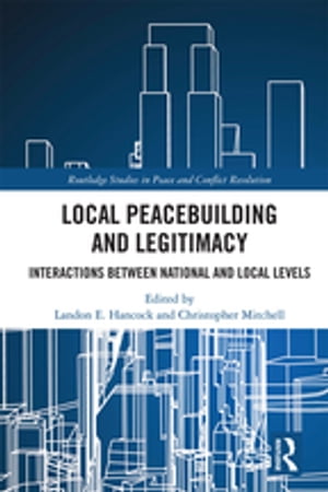 Local Peacebuilding and Legitimacy Interactions between National and Local Levels