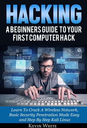 Hacking: A Beginners Guide To Your First Computer Hack; Learn To Crack A Wireless Network, Basic..