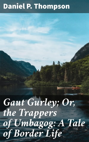 ŷKoboŻҽҥȥ㤨Gaut Gurley; Or, the Trappers of Umbagog: A Tale of Border LifeŻҽҡ[ Daniel P. Thompson ]פβǤʤ300ߤˤʤޤ