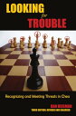 Looking for Trouble Recognizing and Meeting Threats in Chess【電子書籍】 Dan Heisma