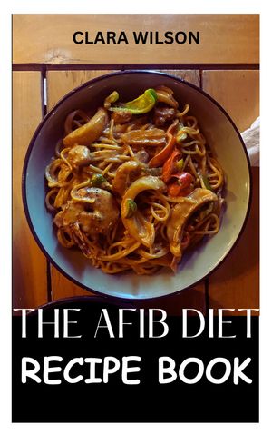 The Afib Diet Recipe Book