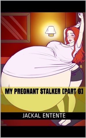 My Pregnant Stalker [Part 6]Żҽҡ[ Jackal Entente ]