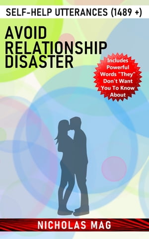 Avoid Relationship Disaster: Self-Help Utterances (1489 +)【電子書籍】[ Nicholas Mag ]