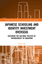 Japanese Schooling and Identity Investment Overseas Exploring the Cultural Politics of Japaneseness in Singapore【電子書籍】 Glenn Toh