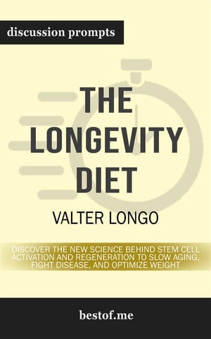 Summary: "The Longevity Diet: Discover the New Science Behind Stem Cell Activation and Regeneration to Slow Aging, Fight Disease, and Optimize Weight" by Valter Longo | Discussion Prompts