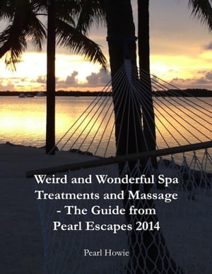Weird and Wonderful Spa Treatments and Massage - The Guide from Pearl Escapes 2014