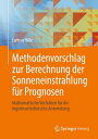 Methodenvorschlag zur Berechnung der Sonneneinstrahlung f r Prognosen Mathematische Verfahren f r die ingenieurtechnische Anwendung【電子書籍】 Larissa Hille