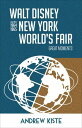 Walt Disney and the 1964-1965 New York World's Fair: Great Moments【電子書籍】[ Andrew...