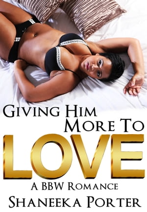 Giving Him More To Love A BBW Romance【電子